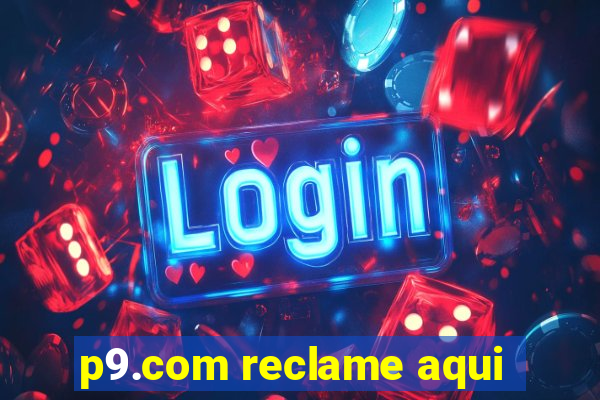 p9.com reclame aqui